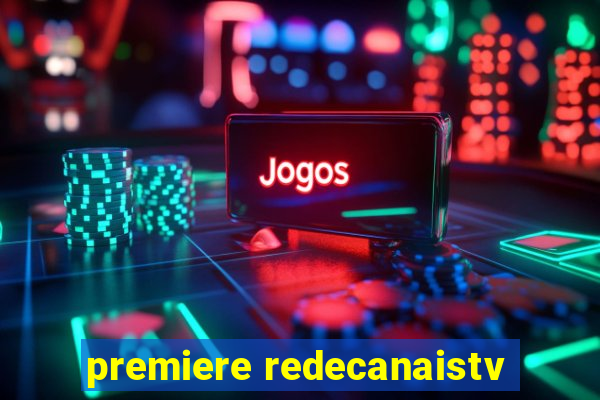 premiere redecanaistv